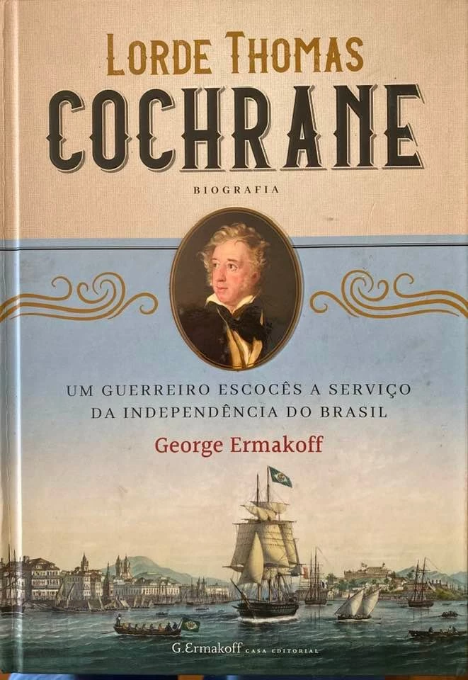 200 anos da Independência Você sabe quem foi Lord Cochrane? O historia