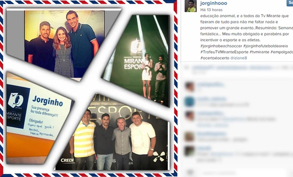 SÃO LUÍS – O campeão mundial de beach soccer Jorginho usou sua conta no Instagram para agradecer a oportunidade de ter participado da décima edição do Troféu Mirante Esporte, maior premiação esportiva do Maranhão promovida pelo Grupo Mirante na última quinta-feira (29 de janeiro) no Teatro Arthur Azevedo. Na postagem, Jorginho, que marcou presença na festa, resumiu sua semana na capital maranhense como “fantástica” e parabenizou o Grupo Mirante ela realização do Troféu Mirante Esporte: “Semana fantástica... Meu muito obrigado e parabéns por incentivar o esporte e os atletas”. (Foto: Paulo de Tarso Jr./Imirante Esporte)