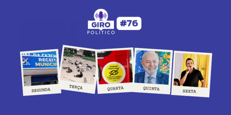 76ª Edição do Giro Político
