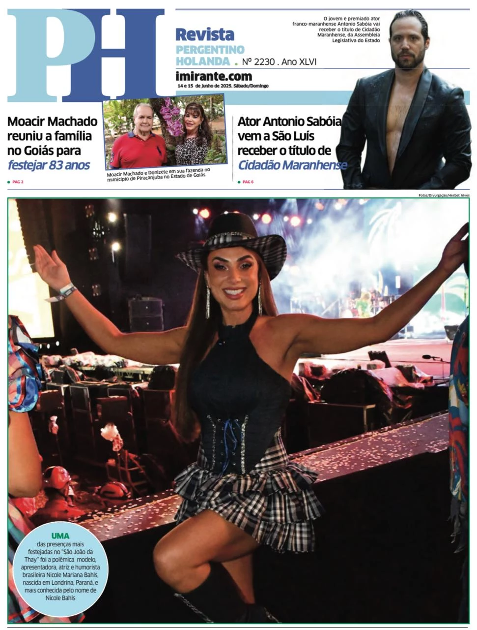 UMA das presenças mais festejadas no “São João da Thay” foi a polêmica modelo, apresentadora, atriz e humorista brasileira Nicole Mariana Bahls, nascida em Londrina, Paraná, e mais conhecida pelo nome de Nicole Bahls. A bonitona é o destaque de capa da edição do PH Revista deste fim de semana